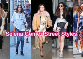 Selena Gomez Street Styles | Ready to get inspired by Selena’s fashion styles