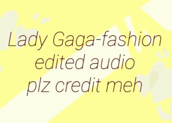Fashion 《Lady Gaga》 edited audio