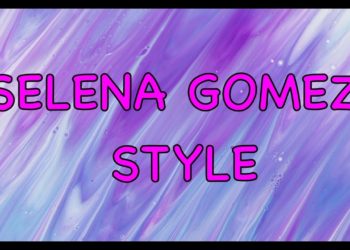 SELENA GOMEZ STYLE