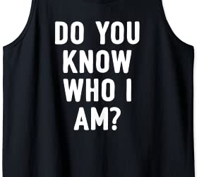 Funny Celebrity Meme Do You Know Who I Am Rejection Quote Tank Top