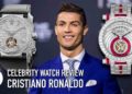 Cristiano Ronaldo Watch Collection – Rated from 1-10!!!