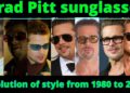 Brad Pitt sunglasses || evolution of style from 1980 to 2024