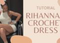 Rihanna’s Crochet Dress Tutorial