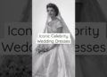 Iconic Celebrity Wedding Dresses