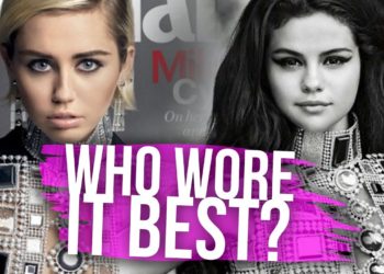 Selena Gomez vs Miley Cyrus – Who Wore It Best? (Dirty Laundry)