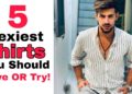 5 Sexiest Shirts You Should Have Or Try || Men's Street Fashion || Zayn Malik || Invisible Man